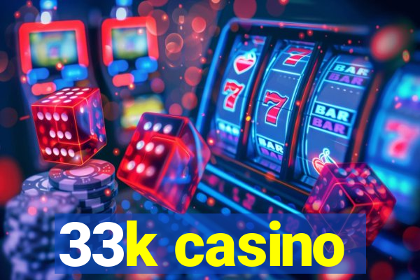 33k casino